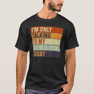 T-shirt Je ne parle qu'à ma pintade aujourd'hui Guinée pou