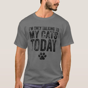 T-shirt Je ne parle qu'à mes chats aujourd'hui Amoureux de