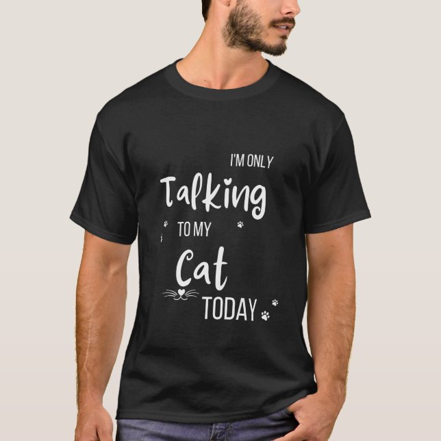 T-shirt Je ne parle qu'à mon chat aujourd'hui (Devant)
