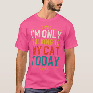 T-shirt Je Ne Parle Qu'À Mon Chat Aujourd'Hui 1