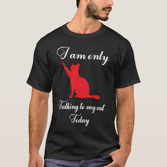 T-shirt Je ne parle qu'à mon chat aujourd'hui Cat kitten (Devant)