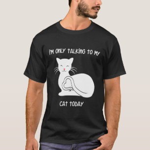 T-shirt Je Ne Parle Qu'À Mon Chat Aujourd'Hui Kitty Love