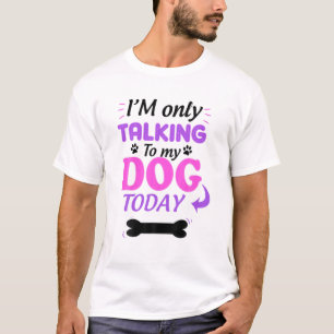 T-shirt Je ne parle qu'à mon chien aujourd'hui Amoureux de
