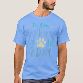 T-shirt Je ne parle qu'à mon chien aujourd'hui Chien