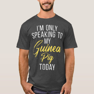 T-shirt Je Ne Parle Qu'À Mon Cochon De Guinée Aujourd'Hui.