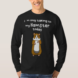 T-shirt Je ne parle qu'à mon hamster aujourd'hui