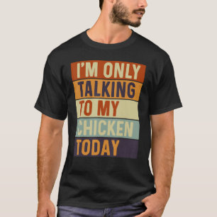 T-shirt Je ne parle qu'à mon poulet aujourd'hui