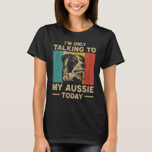 T-shirt Je ne parle qu'à mon propriétaire de chien Aussie