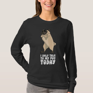 T-shirt Je ne parle qu'à mon pug aujourd'hui
