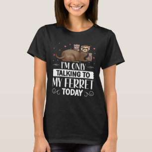 T-shirt Je ne parle qu'à My Ferret Today Special Ferre