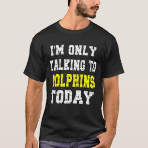T-shirt 'Je ne parle qu'aux dauphins aujourd'hui'