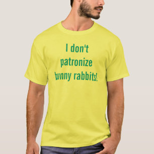T-shirt Je ne patronne pas des lapins !