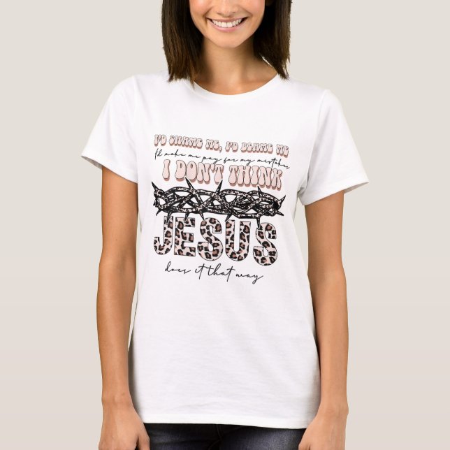 T-shirt Je ne pense pas que Jésus l'ait fait ainsi (Devant)