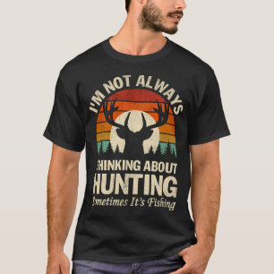 T-shirt Je ne pense pas toujours à la chasse