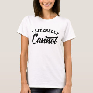 T-shirt JE NE PEUX LITTÉRALEMENT PAS Sarcastique Citation
