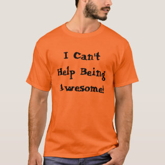 T-shirt Je ne peux m'empêcher d'être impressionnant !