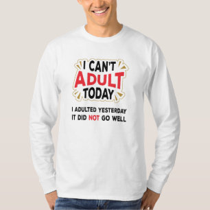 T-shirt Je ne peux pas Adulte aujourd'hui - Drôle Citation