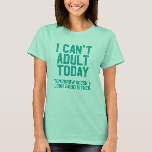 T-shirt Je ne peux pas aujourd'hui adulte demain ne semble