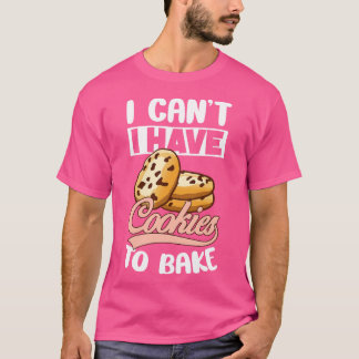T-shirt Je Ne Peux Pas Avoir À Cuire Des Cookies Biscuits 