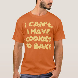 T-shirt Je Ne Peux Pas Avoir De Cookies À Cuire