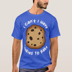 T-shirt Je Ne Peux Pas Avoir De Cookies À Cuire 1