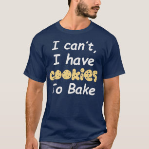 T-shirt Je Ne Peux Pas Avoir De Cookies À Cuire 1