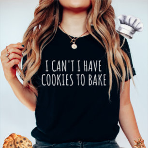 T-shirt Je ne peux pas avoir de cookies pour faire cuire l