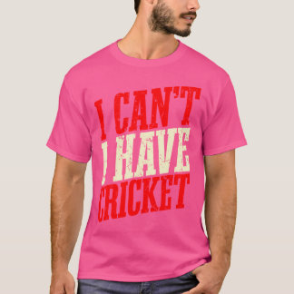 T-shirt Je Ne Peux Pas Avoir De Cricket