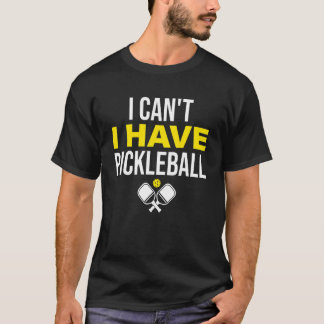 T-shirt Je ne peux pas avoir de joueur de Pickleball