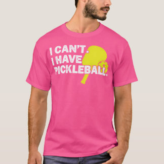 T-shirt Je Ne Peux Pas Avoir De Pickleball