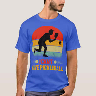 T-shirt Je Ne Peux Pas Avoir De Pickleball