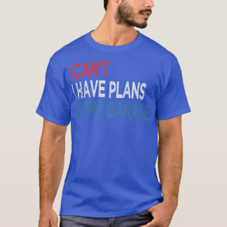 T-shirt Je Ne Peux Pas Avoir De Plans Dans Le Garage