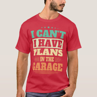 T-shirt Je Ne Peux Pas Avoir De Plans Dans Le Garage