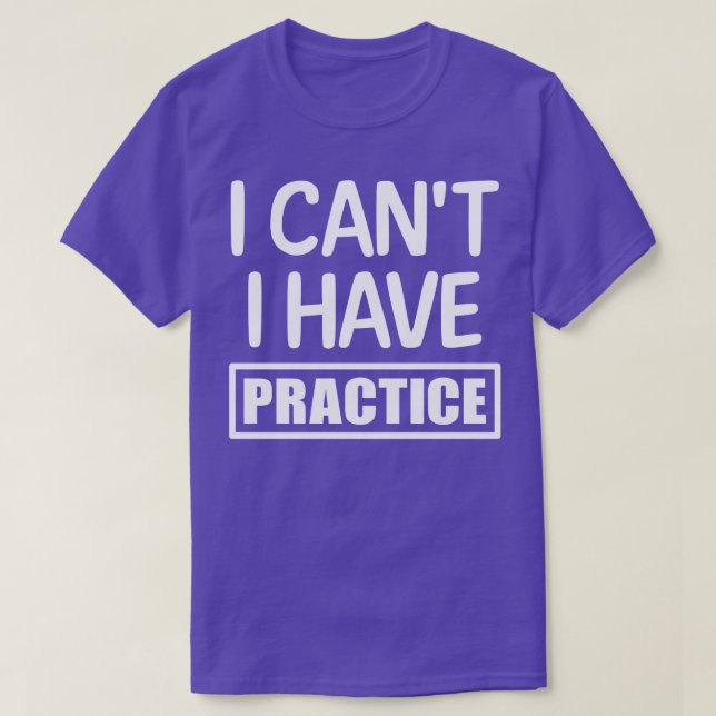 T-shirt Je ne peux pas avoir de pratique 1 (Design devant)