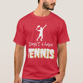 T-shirt Je Ne Peux Pas Avoir De Tennis