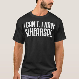 T-shirt Je ne peux pas avoir de théâtre de répétition Thes