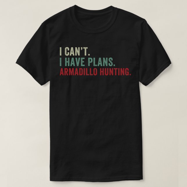 T-shirt Je ne peux pas avoir des plans Armadillo Chasse am (Design devant)
