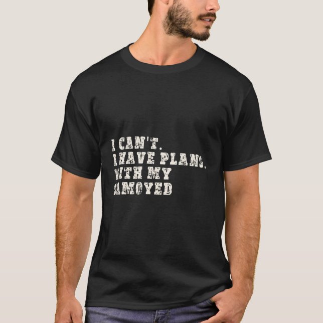 T-shirt Je Ne Peux Pas Avoir Des Plans Avec Mon Samoyed (Devant)