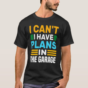 T-shirt Je Ne Peux Pas Avoir Des Plans Dans Le Garage Voit