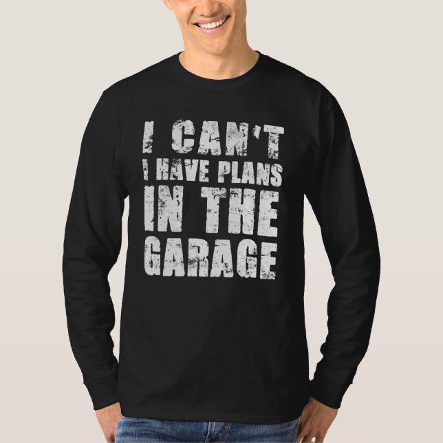 T-shirt Je Ne Peux Pas Avoir Des Plans Dans Le Garage Voit (Devant)