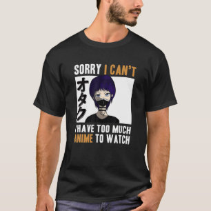 T-shirt Je ne peux pas avoir l'envie de regarder l'otaku j