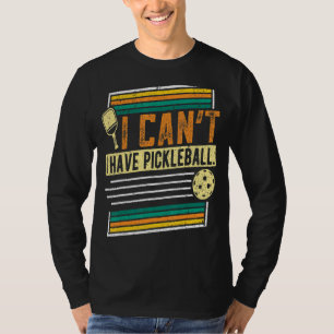 T-shirt Je ne peux pas avoir un joueur de pickleball   Hom