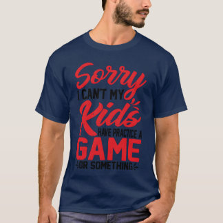 T-shirt Je ne peux pas avoir une pratique de jeu ou quelqu