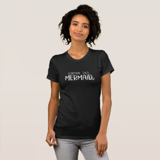 T-shirt Je ne peux pas courir Je suis une sirène