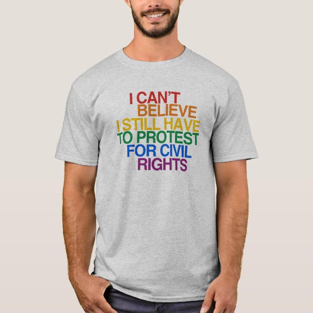 T-SHIRT JE NE PEUX PAS CROIRE QUE JE DOIS ENCORE PROTESTER (Devant)