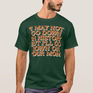 T-shirt Je Ne Peux Pas Descendre Dans L'Histoire 1