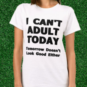 T-shirt Je ne peux pas être adulte aujourd'hui
