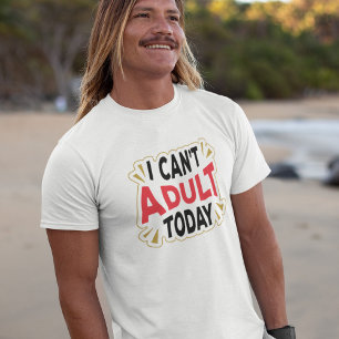 T-shirt Je ne peux pas être adulte aujourd'hui   Chemise d