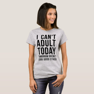 T-shirt Je ne peux pas être adulte aujourd'hui, demain non