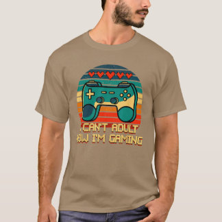 T-shirt Je ne peux pas être adulte maintenant, je joue Fun